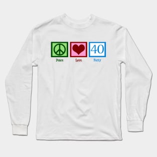 Peace Love Forty 40th Birthday Long Sleeve T-Shirt